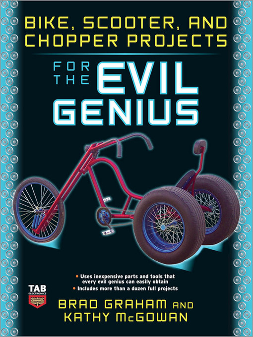 Title details for Bike, Scooter, and Chopper Projects for the Evil Genius by Brad Graham - Available